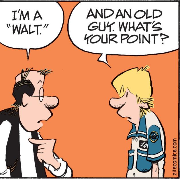 Mammal OCR: I'M A "WALT." ANDAN OLD GUY. WHAT'S YOUR POINT? zitscomics.com I'M A "WALT." ANDAN OLD GUY. WHAT'S YOUR POINT? zitscomics.com