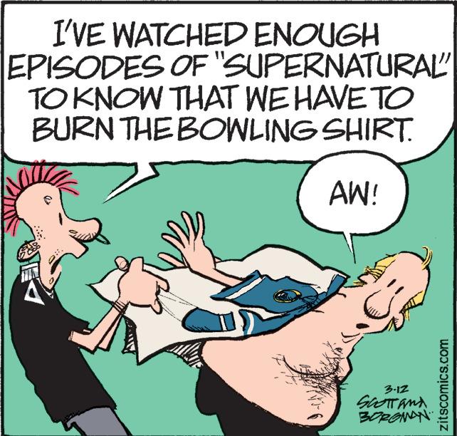 Line OCR: I'VE WATCHED ENOUGH EPISODES OF "SUPERNATURAL TOKNOW THAT WE HAVE TO BURN THE BOWLING SHIRT. 11 AW! 3-12 3ORONN zitscomics.com I'VE WATCHED ENOUGH EPISODES OF "SUPERNATURAL TOKNOW THAT WE HAVE TO BURN THE BOWLING SHIRT. 11 AW! 3-12 3ORONN zitscomics.com