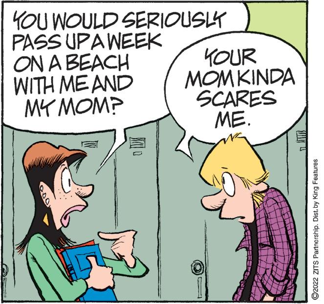 Gesture OCR: YOU WOULD SERIOUSLY PASS UPAWEEK ON A BEACH WITH ME AND MY MOM? YOUR MOMKINDA SCARES ME. ©2022 ZITS Partnership. Dist. by King Features YOU WOULD SERIOUSLY PASS UPAWEEK ON A BEACH WITH ME AND MY MOM? YOUR MOMKINDA SCARES ME. ©2022 ZITS Partnership. Dist. by King Features