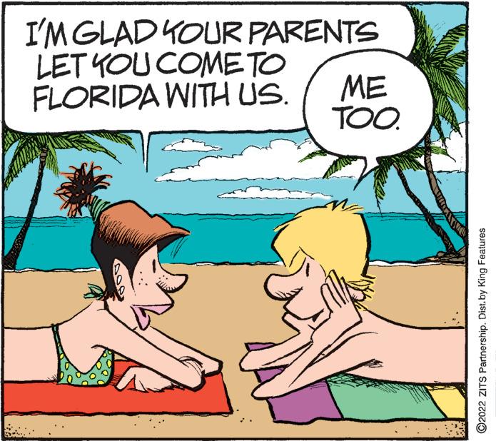 Art OCR: I'MGLAD KOUR PARENTS LET YOU COMETO FLORIDA WITH US. ME TOO. ©2022 ZITS Partnership. Dist. by King Features I'MGLAD KOUR PARENTS LET YOU COMETO FLORIDA WITH US. ME TOO. ©2022 ZITS Partnership. Dist. by King Features