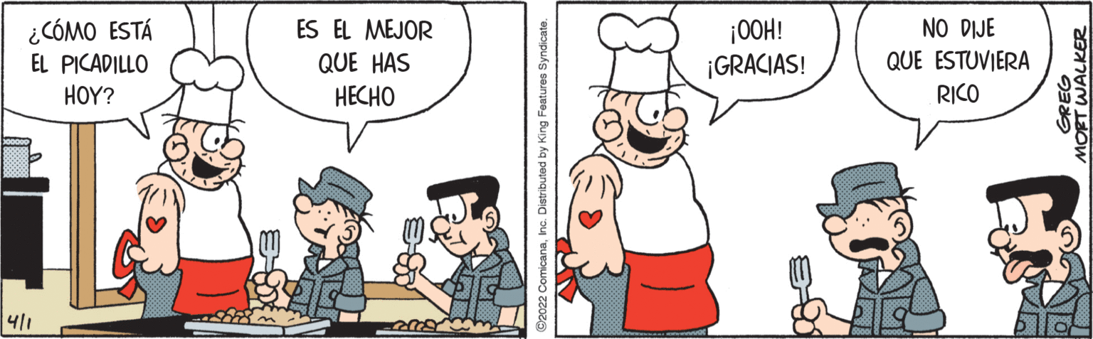 Interaction OCR: NO DIJE ES ÉL MEJOR QUE HAS ????? ¡OOH! ¡GRACIAS! ¿CÓMO ESTÁ QUE ESTUVIERA EL PICADILLO HOY? RICO 411 2022 ComicanaInc. Distributed by King Features Syndicate. MORT WALKER NO DIJE ES ÉL MEJOR QUE HAS ????? ¡OOH! ¡GRACIAS! ¿CÓMO ESTÁ QUE ESTUVIERA EL PICADILLO HOY? RICO 411 2022 ComicanaInc. Distributed by King Features Syndicate. MORT WALKER