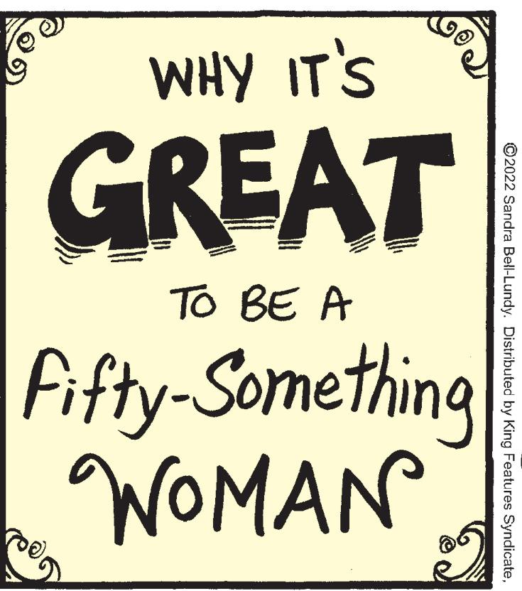 Painting OCR: WHY IT'S GREAT To BE A fifty-Something WOMAN ©2022 Sandra Bell-Lundy. Distributed by King Features SyndicateWHY IT'S GREAT To BE A fifty-Something WOMAN ©2022 Sandra Bell-Lundy. Distributed by King Features Syndicate
