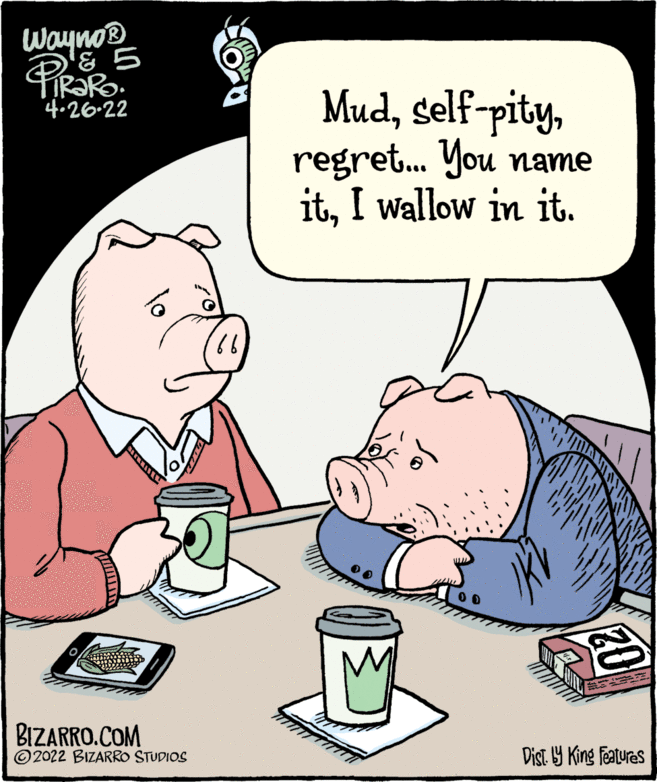 Interaction OCR: Wayno® 3 5 Mudregret. You name itI wallow in it. 4.26-22 BIZARRO.COM 2022 BIZARRO STUDIOS Dist 9 King features 20 Wayno® 3 5 Mudregret. You name itI wallow in it. 4.26-22 BIZARRO.COM 2022 BIZARRO STUDIOS Dist 9 King features 20