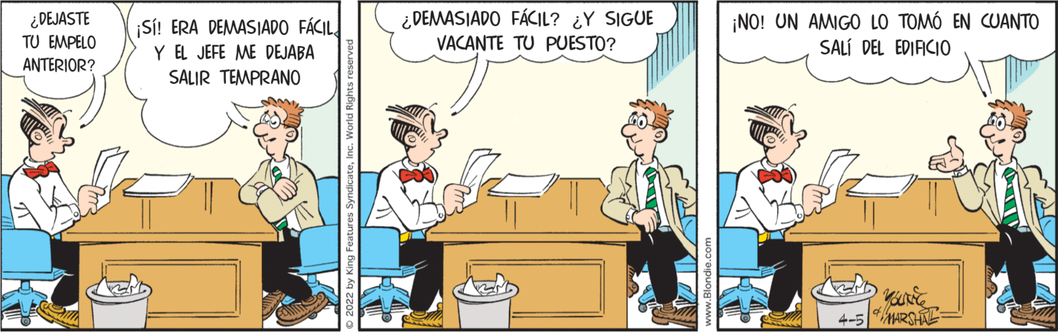 Event OCR: ¿ DEMASIADO FÁCIL? ¿Y SIGUE VACANTE TU PUESTO? ¡NO! UN AMIGO LO TOMÓ EN CUANTO SALÍ DEL EDIACIO ¿DEJASTE Si! ERA DEMASIADO FÁCILY EL JEFE ME DEJABA SALIR TEMPRANO TU EMPELO ANTERIOR? 4-5 MARSHE ¿ DEMASIADO FÁCIL? ¿Y SIGUE VACANTE TU PUESTO? ¡NO! UN AMIGO LO TOMÓ EN CUANTO SALÍ DEL EDIACIO ¿DEJASTE Si! ERA DEMASIADO FÁCILY EL JEFE ME DEJABA SALIR TEMPRANO TU EMPELO ANTERIOR? 4-5 MARSHE