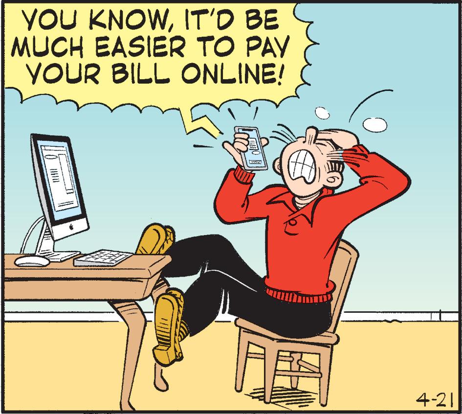 Illustration OCR: YOU KNOWIT'D BE MUCH EASIER TO PAY YOUR BILL ONLINE! 4-21 YOU KNOWIT'D BE MUCH EASIER TO PAY YOUR BILL ONLINE! 4-21
