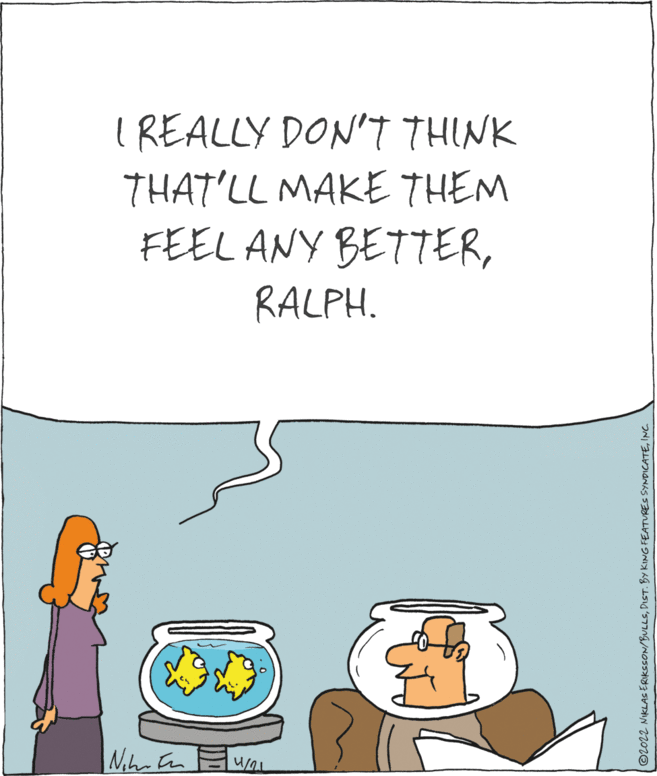 Adaptation OCR: I REALLY DON'T THINK THAT'LL MAKE THEM FEEL ANY BETTERRALPH. ©2022 NIKLAS ERIKSSON/BULLSINC. I REALLY DON'T THINK THAT'LL MAKE THEM FEEL ANY BETTERRALPH. ©2022 NIKLAS ERIKSSON/BULLSDIST. BY KING FEATURES SYNDICATE