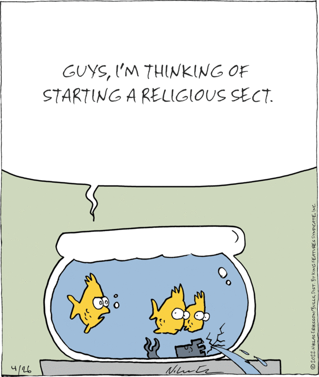 Illustration OCR: GUYSI'M THINKING OF STARTING A RELIGIOUS SECT. 4/26 © 2022 NIKLAS ERIKSSON/BULLSINC GUYSI'M THINKING OF STARTING A RELIGIOUS SECT. 4/26 © 2022 NIKLAS ERIKSSON/BULLSDIST. BY KING FEATURES SYNDICATE