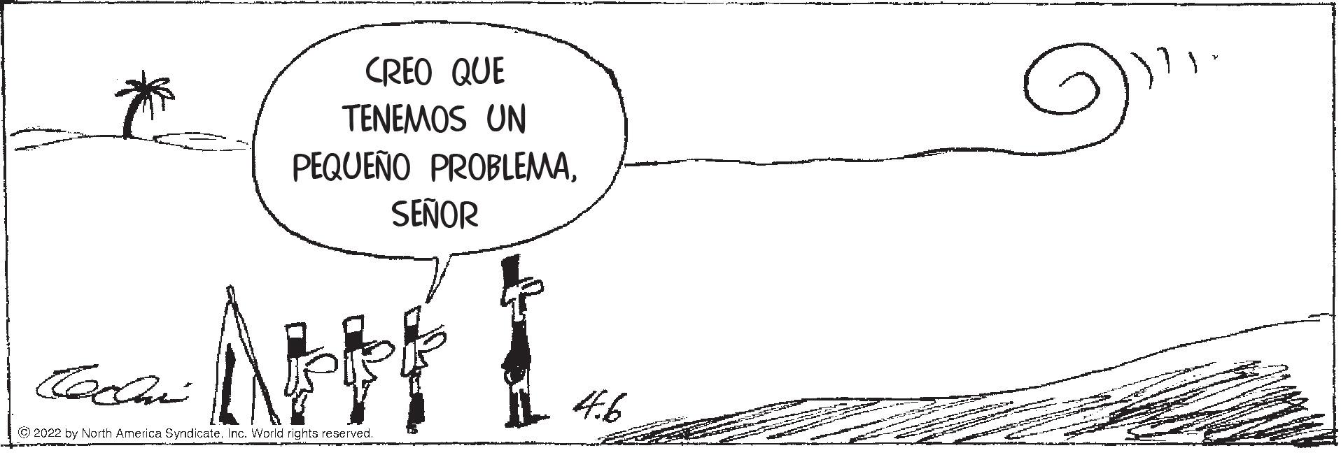 Illustration OCR: CREO QUE TENEMOS UN PEQUEÑO PROBLEMASEÑOR 4.6 © 2022 by North America SyndicateInc. World rights reserved. CREO QUE TENEMOS UN PEQUEÑO PROBLEMASEÑOR 4.6 © 2022 by North America SyndicateInc. World rights reserved.