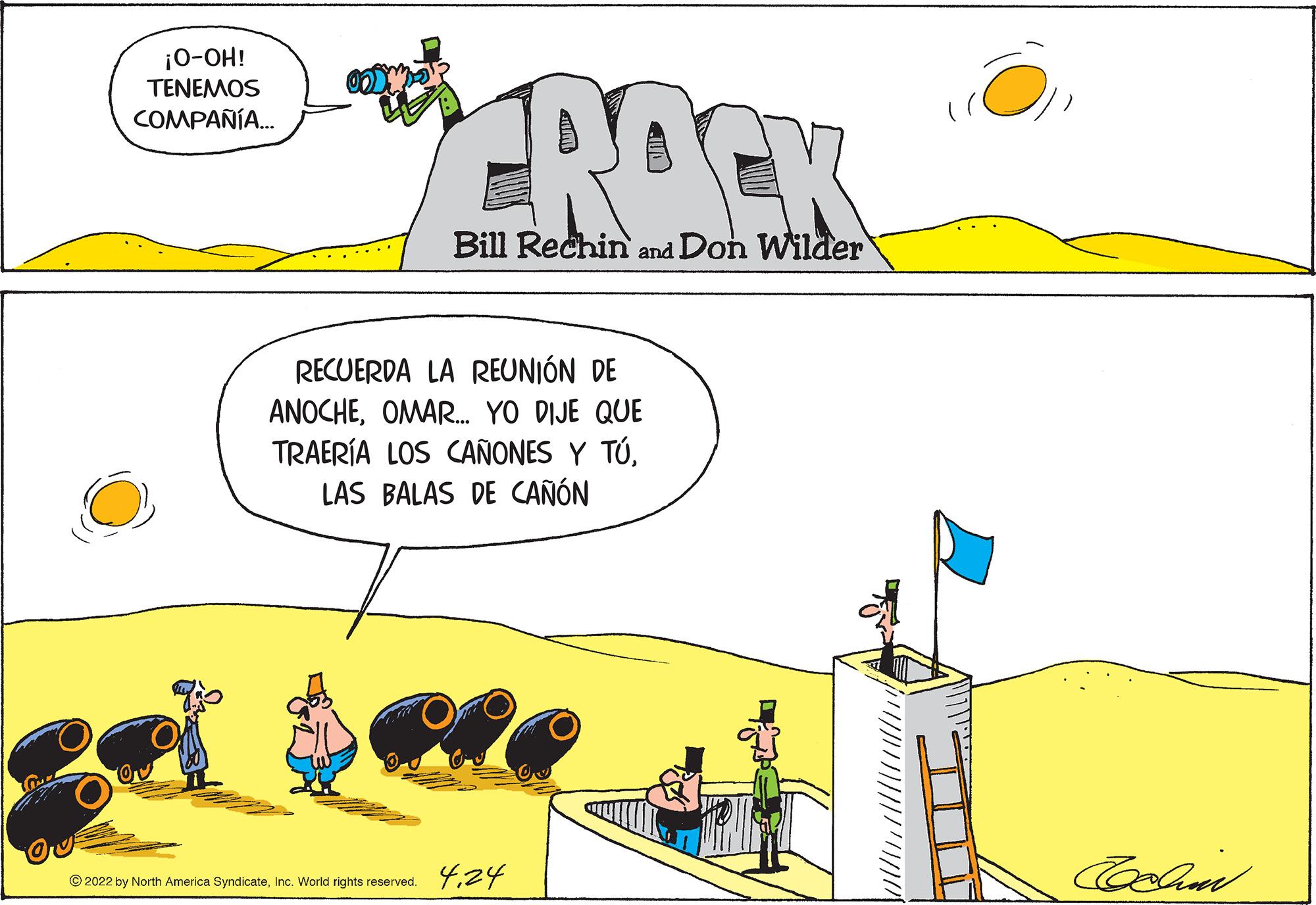 Parallel OCR: ¡0-OH! EROCK TENEMOS COMPAÑÍA. Bill Rechin and Don Wilder RECUERDA LA REUNIÓN DE ANOCHEOMAR. YO DIJE QUE TRAERÍA LOS CAÑONES Y TÚLAS BALAS DE CAÑÓN © 2022 by North America Syndicate24 ¡0-OH! EROCK TENEMOS COMPAÑÍA. Bill Rechin and Don Wilder RECUERDA LA REUNIÓN DE ANOCHEOMAR. YO DIJE QUE TRAERÍA LOS CAÑONES Y TÚLAS BALAS DE CAÑÓN © 2022 by North America SyndicateInc. World rights reserved. 7