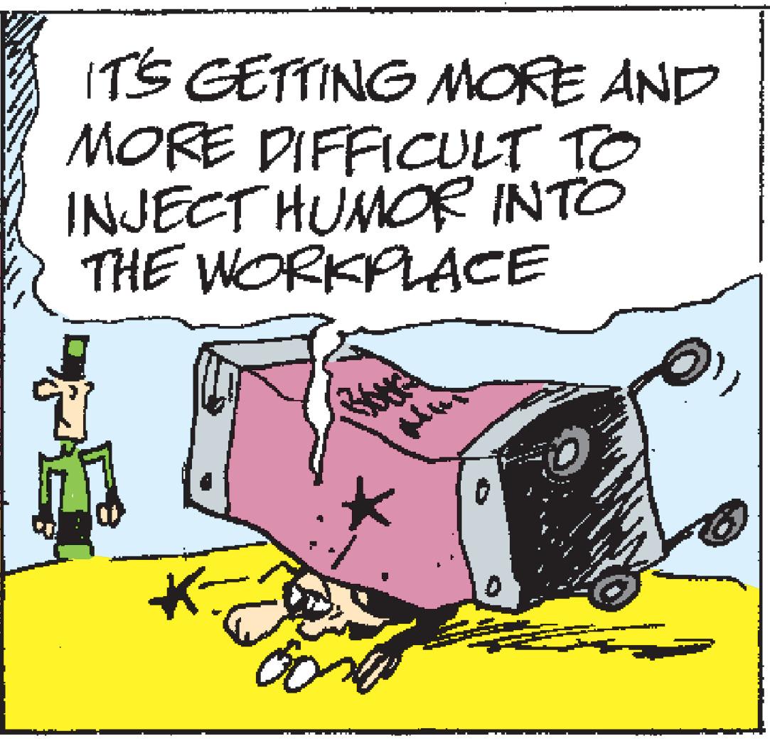 Illustration OCR: IT'S GETTING MORE AND MORE DIFFICULT TO INJECT HUMOR INTO THE WORKPLACE IT'S GETTING MORE AND MORE DIFFICULT TO INJECT HUMOR INTO THE WORKPLACE