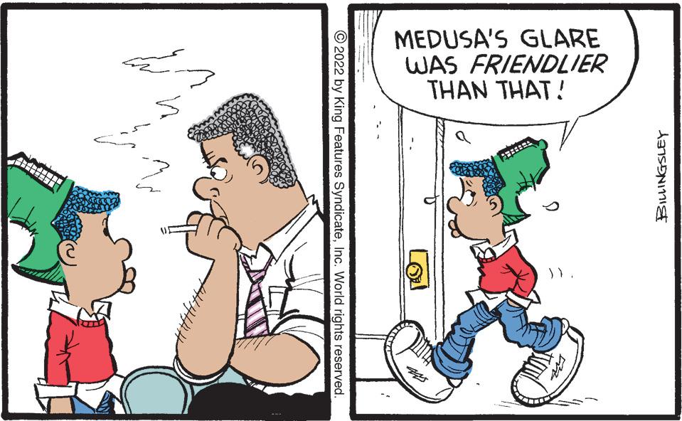 Adaptation OCR: MEDUSA'S GLARE WAS FRIENDLIER THAN THAT! O 2022 by King Features SyndicateInc. World rights reserved. MEDUSA'S GLARE WAS FRIENDLIER THAN THAT! O 2022 by King Features SyndicateInc. World rights reserved.