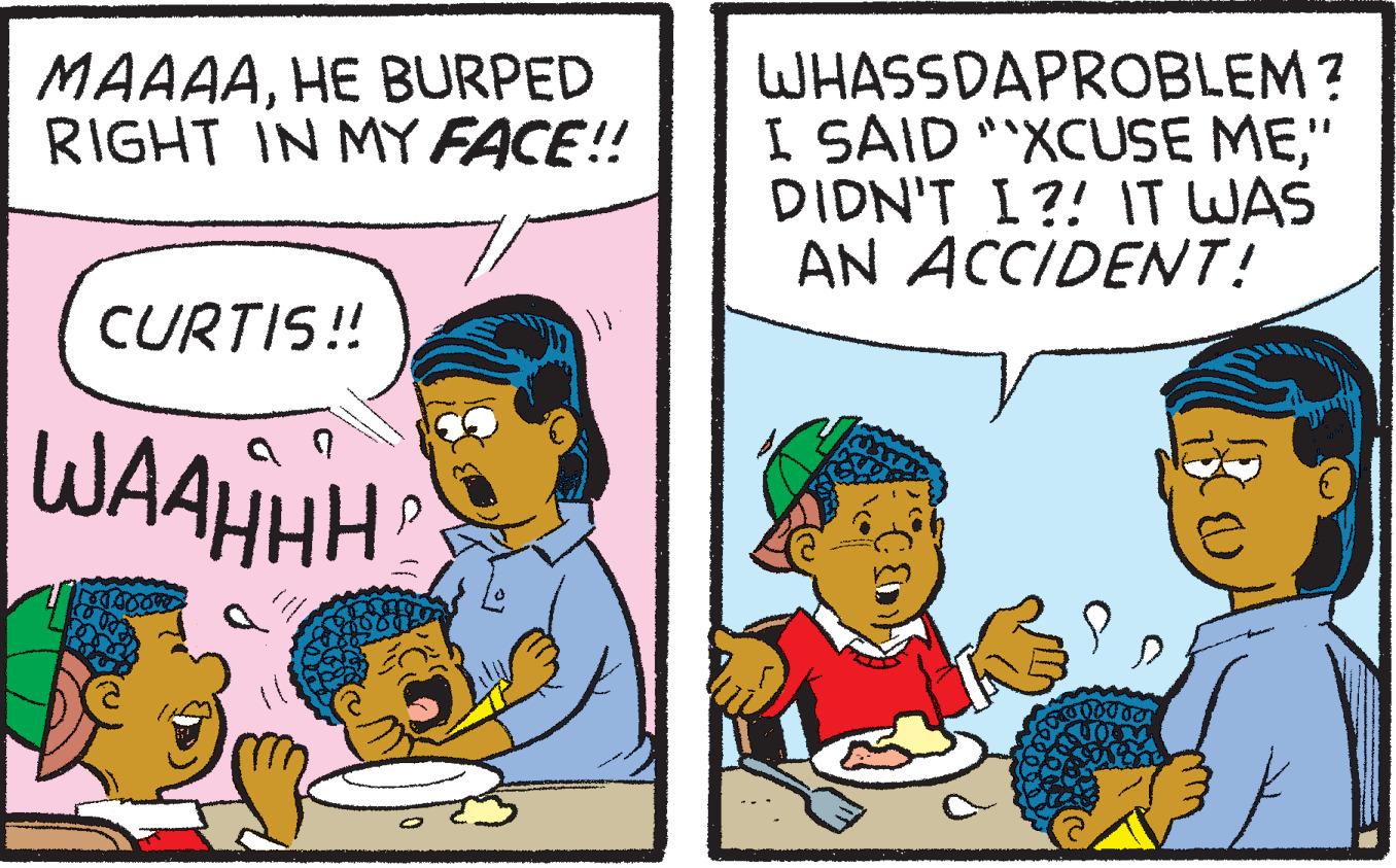 Interaction OCR: MAAAAHE BURPED RIGHT IN MY FACE!! WHASSDAPROBLEM? I SAID "XCUSE ME" DIDN'T I?! IT WAS AN ACCIDENT! CURTIS! WAAHHH MAAAAHE BURPED RIGHT IN MY FACE!! WHASSDAPROBLEM? I SAID "XCUSE ME" DIDN'T I?! IT WAS AN ACCIDENT! CURTIS! WAAHHH