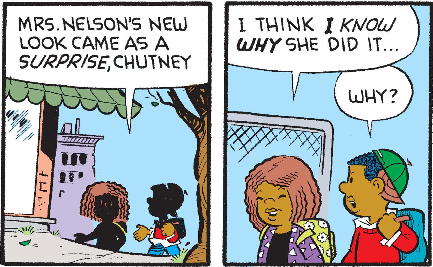 Line OCR: MRS. NELSON'S NEW LOOK CAME AS A SURPRISECHUTNEY I THINK I KNOW WHY SHE DID IT... WHY? MRS. NELSON'S NEW LOOK CAME AS A SURPRISECHUTNEY I THINK I KNOW WHY SHE DID IT... WHY?