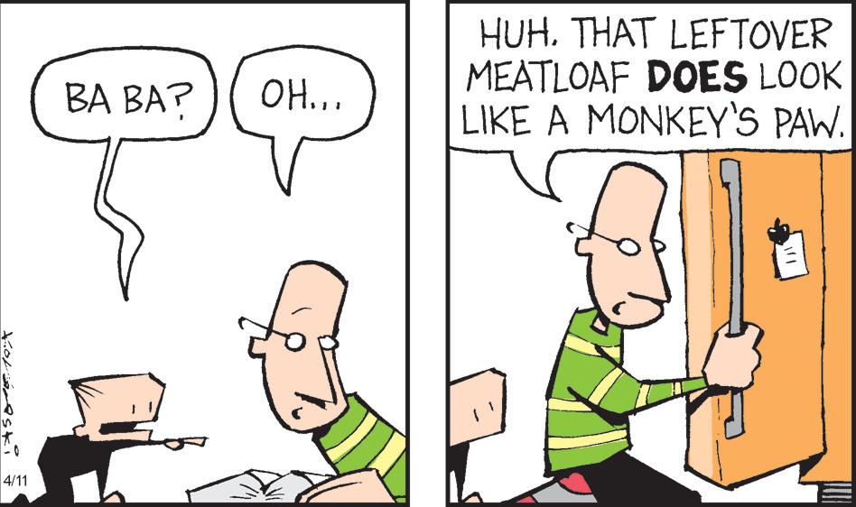 Interaction OCR: HUH. THAT LEFTOVER MEATLOAF DOES LOOK LIKE A MONKEY'S PAW. BA BA? OH... 4/11 HUH. THAT LEFTOVER MEATLOAF DOES LOOK LIKE A MONKEY'S PAW. BA BA? OH... 4/11