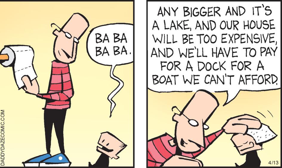 Gesture OCR: ANY BIGGER AND IT'S A LAKEAND OUR HOUSE WILL BE TOO EXPENSIVEAND WE'LL HAVE TO PAY FOR A DOCK FOR A BOAT WE CAN'T AFFORD ?? ?? ?? ??. 4/13 DADDYDAZECOMIC.COM ANY BIGGER AND IT'S A LAKEAND OUR HOUSE WILL BE TOO EXPENSIVEAND WE'LL HAVE TO PAY FOR A DOCK FOR A BOAT WE CAN'T AFFORD ?? ?? ?? ??. 4/13 DADDYDAZECOMIC.COM