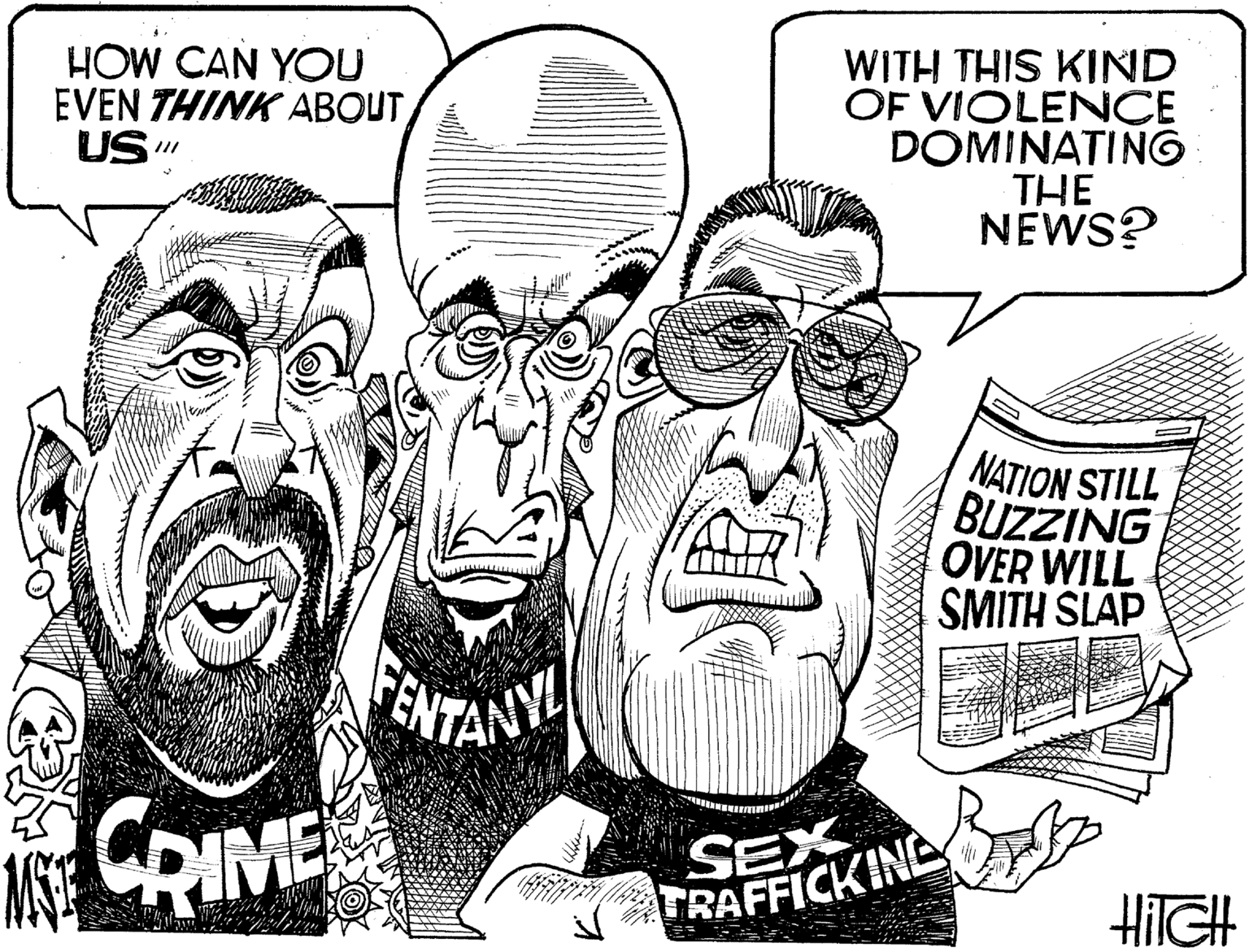 Line OCR: HOW CAN YOU EVEN THINK ABOUT US WITH THIS KIND OF VIOLENCE DOMINATING THE NEWS? NATION STILL BUZZING OVER WILL SMITH SLAP ENTA NY CRIME SEX TRAFFICKING HilGH HOW CAN YOU EVEN THINK ABOUT US WITH THIS KIND OF VIOLENCE DOMINATING THE NEWS? NATION STILL BUZZING OVER WILL SMITH SLAP ENTA NY CRIME SEX TRAFFICKING HilGH