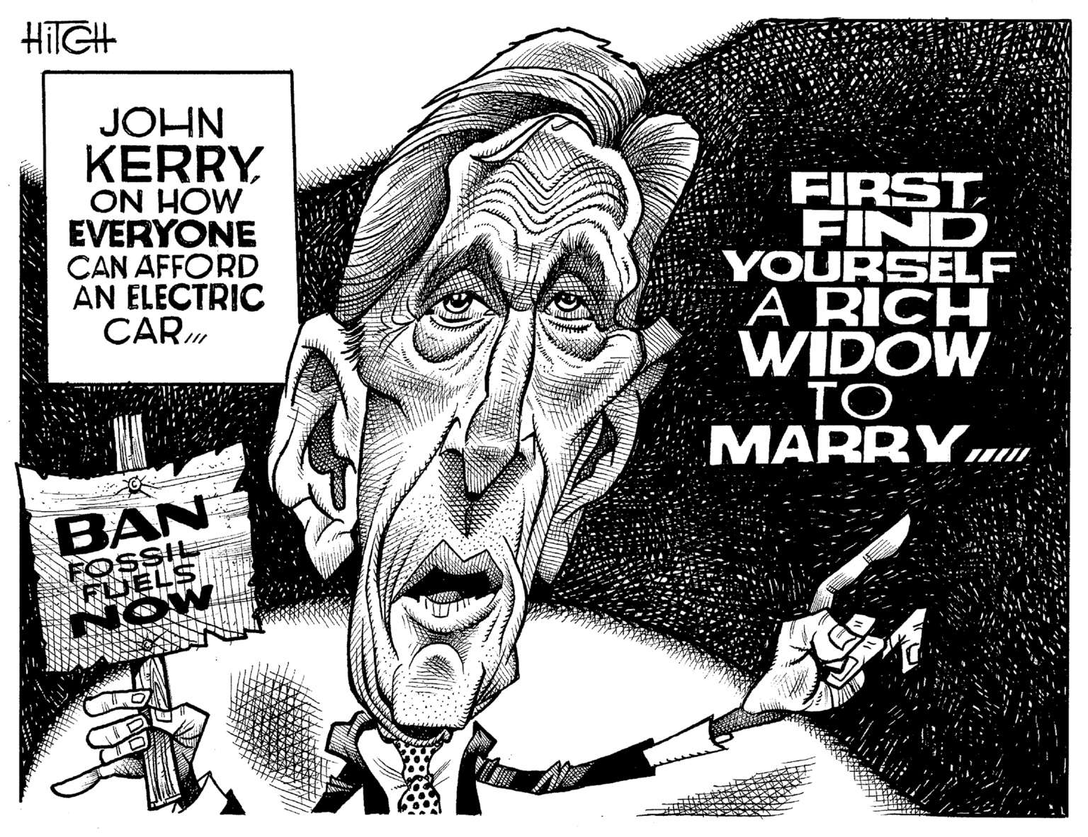 Fictional character OCR: HIIGH JOHN KERRY ON HOW EVERYONE CAN AFFORD AN ELECTRIC CAR FIRST FIND YOURSELF A RICH WIDOW TO MARRYn BAN FOSSIL FUELS HIIGH JOHN KERRY ON HOW EVERYONE CAN AFFORD AN ELECTRIC CAR FIRST FIND YOURSELF A RICH WIDOW TO MARRYn BAN FOSSIL FUELS