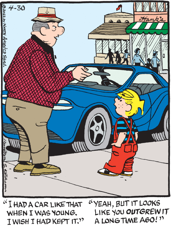 Hat OCR: 4-30 Hank's "I HADA CAR LIKE THAT "YEAHBUT IT LOOKS WHEN I WAS YOUNG. I WISH I HAD KEPT IT." LIKE YOU OUTGREW IT A LONG TIME AGO!" @20226YNORTH America Synd. KJchom 4-30 Hank's "I HADA CAR LIKE THAT "YEAHBUT IT LOOKS WHEN I WAS YOUNG. I WISH I HAD KEPT IT." LIKE YOU OUTGREW IT A LONG TIME AGO!" @20226YNORTH America Synd. KJchom