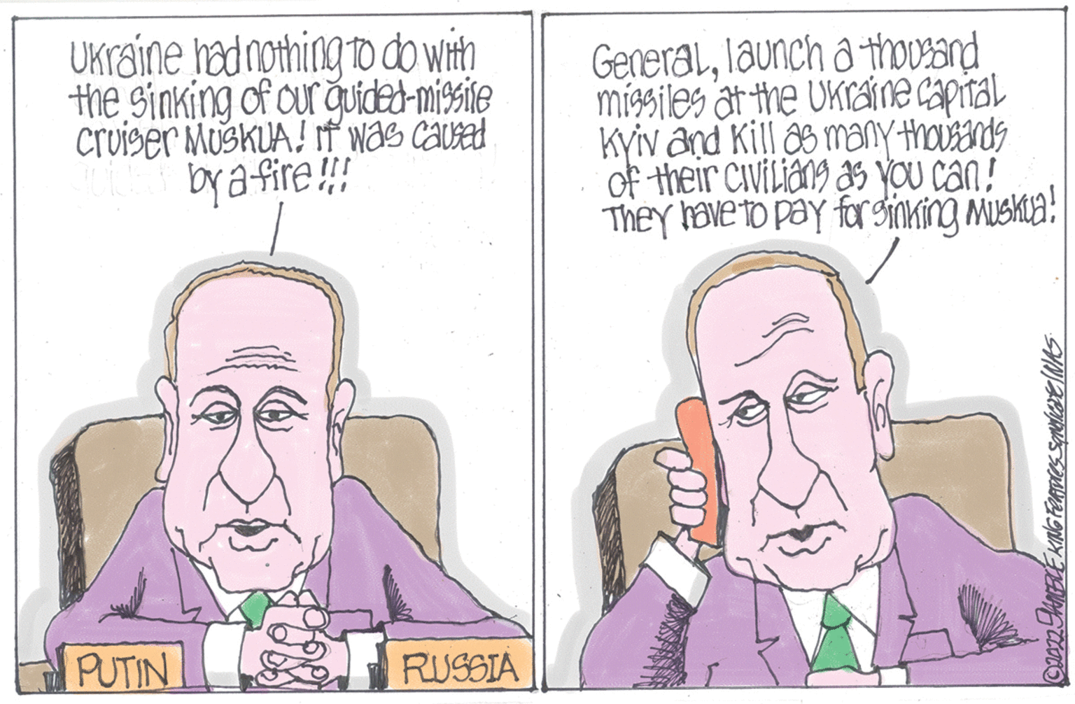 Cartoon OCR: UKraine had nothing tD do with the Sinking of cur quidad-misie cruiser MUSKUA! IT was causal bya fire !! Generallaunch a thoVIsnd mígsil?s at the Ukraine capiral kyiv and Kill 8s many thousands of their civiLiang aH VOU can ! TheY have to pay for sinking MusHua! PUTIN RUSSIA UKraine had nothing tD do with the Sinking of cur quidad-misie cruiser MUSKUA! IT was causal bya fire !! Generallaunch a thoVIsnd mígsil?s at the Ukraine capiral kyiv and Kill 8s many thousands of their civiLiang aH VOU can ! TheY have to pay for sinking MusHua! PUTIN RUSSIA