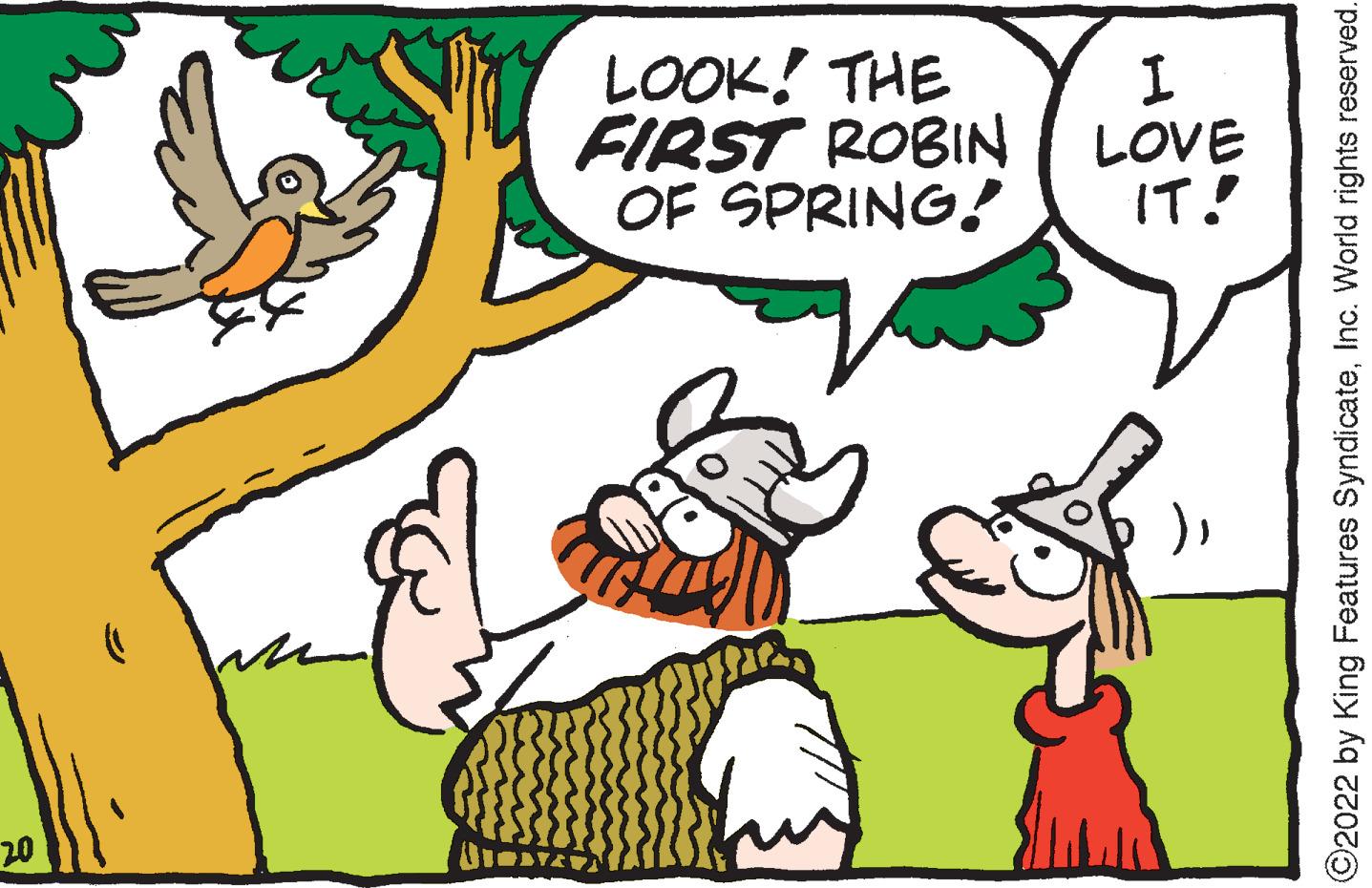 Mammal OCR: LOOK! THE FIRST ROBIN OF SPRING! LOVE IT! )20 ©2022 by King Features SyndicateInc. World rights reserved. LOOK! THE FIRST ROBIN OF SPRING! LOVE IT! )20 ©2022 by King Features SyndicateInc. World rights reserved.