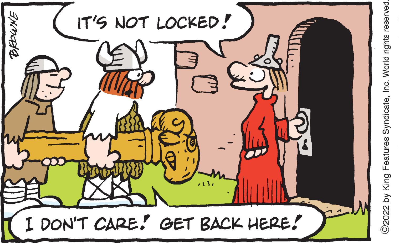 Interaction OCR: IT'S NOT LOCKED! I DON'T CARE! GET BACK HERE! 2022 by King Features SyndicateInc. World rights reserved. IT'S NOT LOCKED! I DON'T CARE! GET BACK HERE! 2022 by King Features SyndicateInc. World rights reserved.