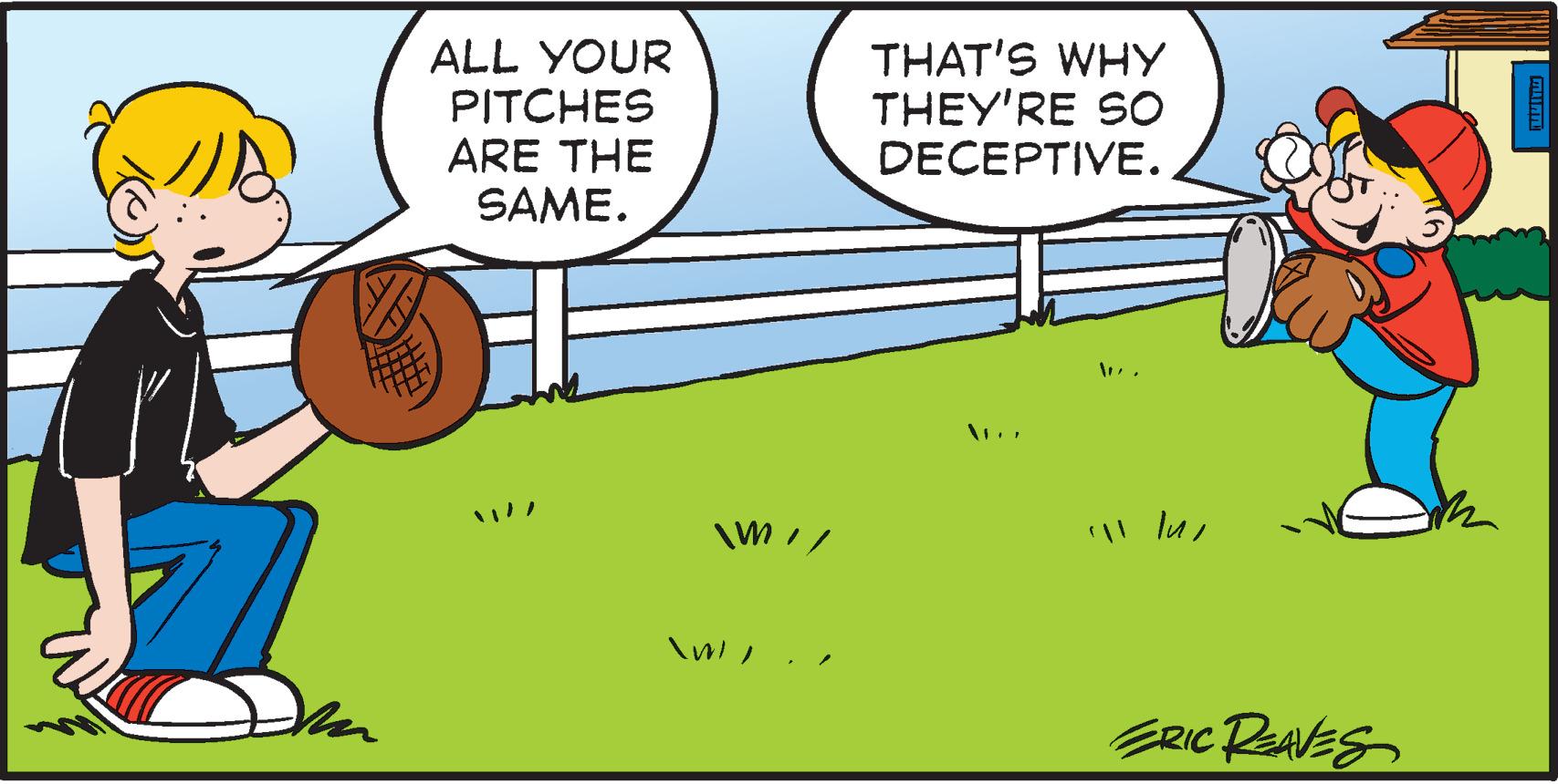 Art OCR: ALL YOUR PITCHES ARE THE SAME. THAT'S WHY THEY'RE SO DECEPTIVE. .ALL YOUR PITCHES ARE THE SAME. THAT'S WHY THEY'RE SO DECEPTIVE. .