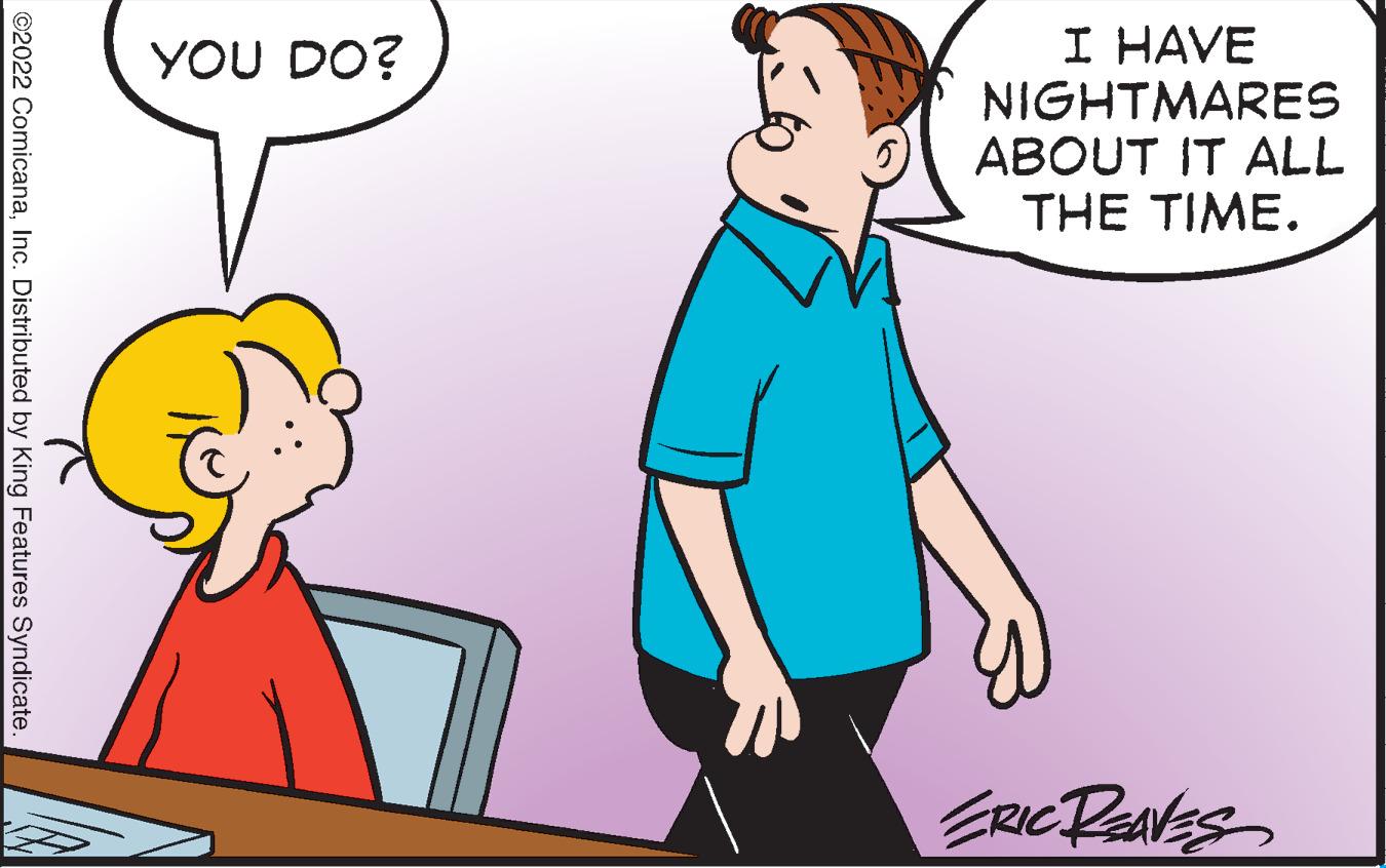 Organism OCR: I HAVE NIGHTMARES ABOUT IT ALL THE TIME. YOU DO? ©2022 ComicanaInc. Distributed by King Features Syndicate. I HAVE NIGHTMARES ABOUT IT ALL THE TIME. YOU DO? ©2022 ComicanaInc. Distributed by King Features Syndicate.