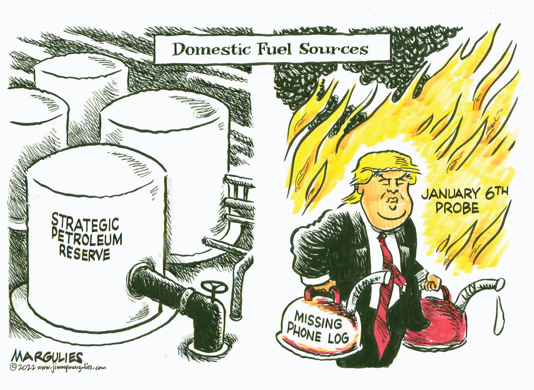 Humour OCR: Domestic Fuel Sources JANUARY 6TH PROBE STRATEGIC PETROLEUM RESERVE MISSING PHONE LOG MARGULIES©202 www.jimmymargulies.com Domestic Fuel Sources JANUARY 6TH PROBE STRATEGIC PETROLEUM RESERVE MISSING PHONE LOG MARGULIES©202 www.jimmymargulies.com