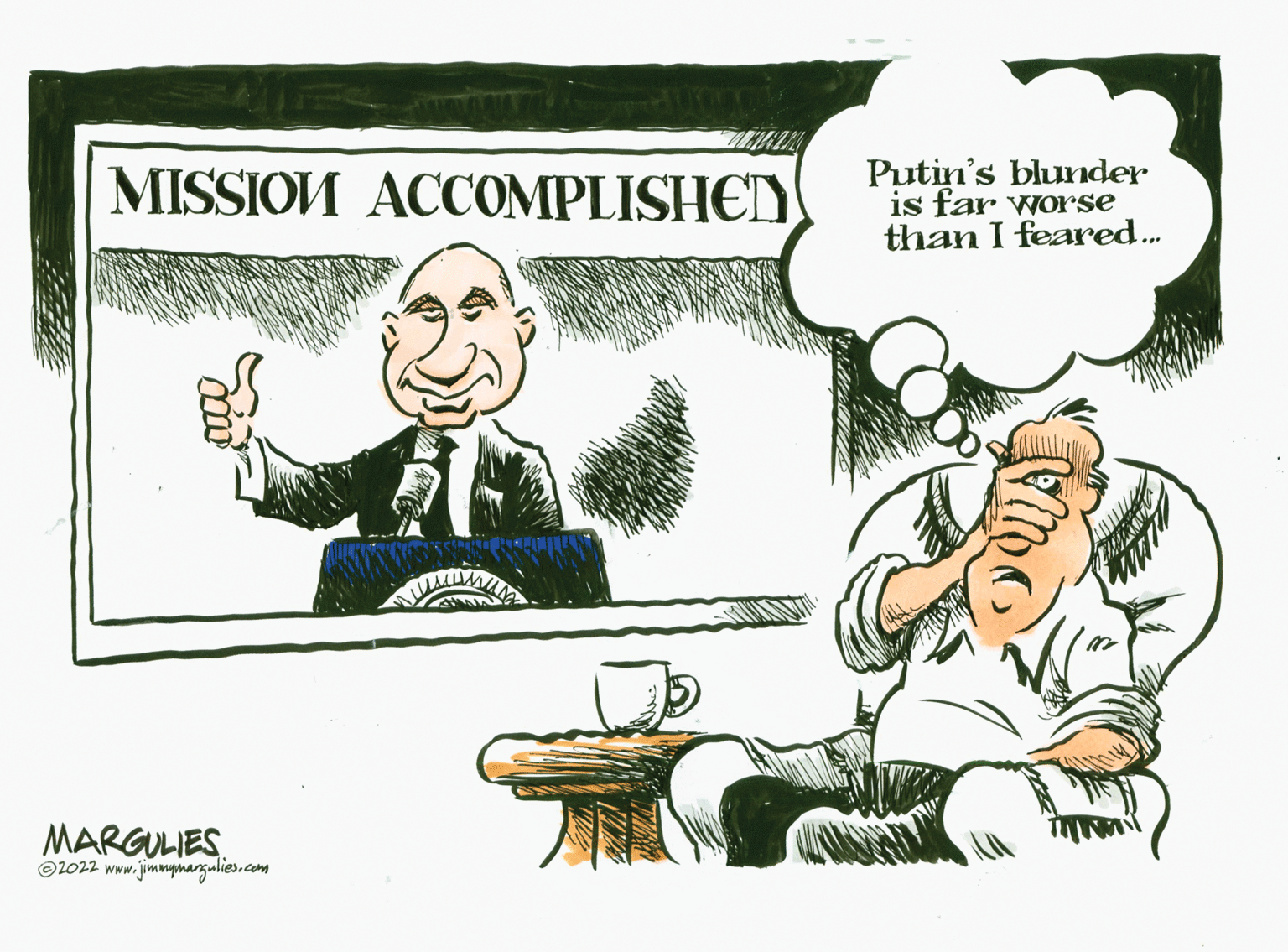 Fiction OCR: MISSION ACCOMPLISHED Putin's blunder is far worse than I feared.. MARGULIES ©2022 www.jimmymazulies.com MISSION ACCOMPLISHED Putin's blunder is far worse than I feared.. MARGULIES ©2022 www.jimmymazulies.com