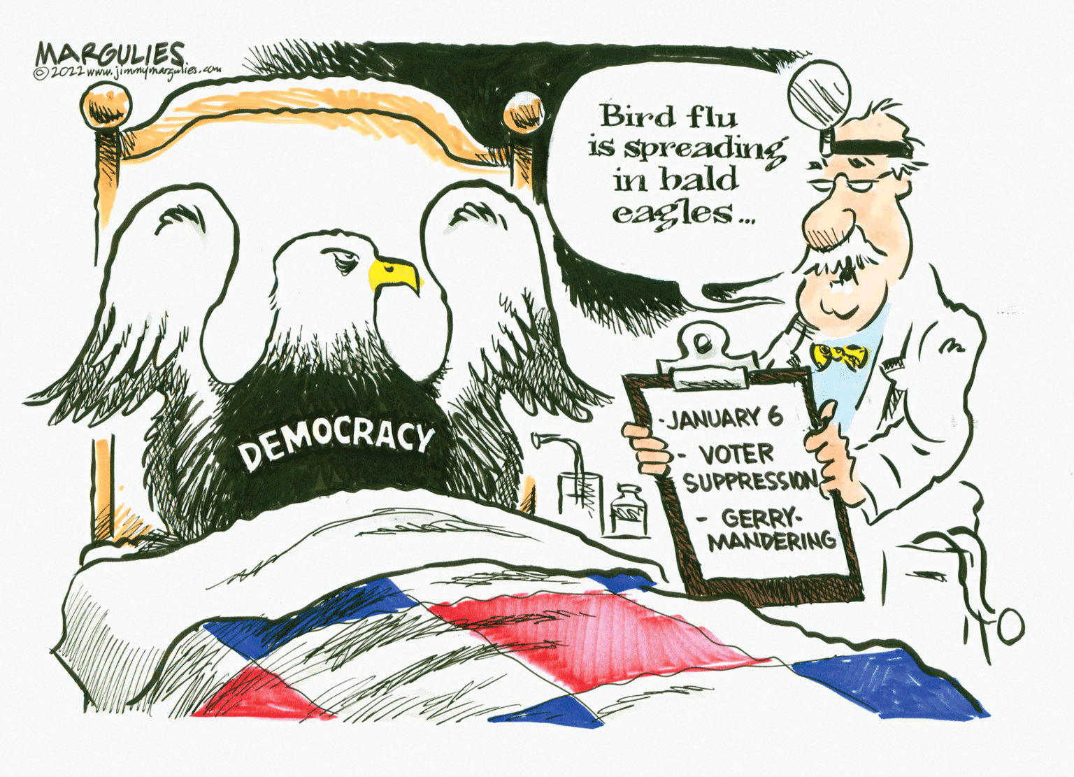Illustration OCR: MARGULIES ?2022 www.jimmymargulies.com DEMOCRACY Bird flu is spreading in bald eagles... JANUARY 6 - VOTER SUPPRESSIONS GERRY- MANDERING MARGULIES ?2022 www.jimmymargulies.com DEMOCRACY Bird flu is spreading in bald eagles ... JANUARY 6 - VOTER SUPPRESSIONS GERRY MANDERING