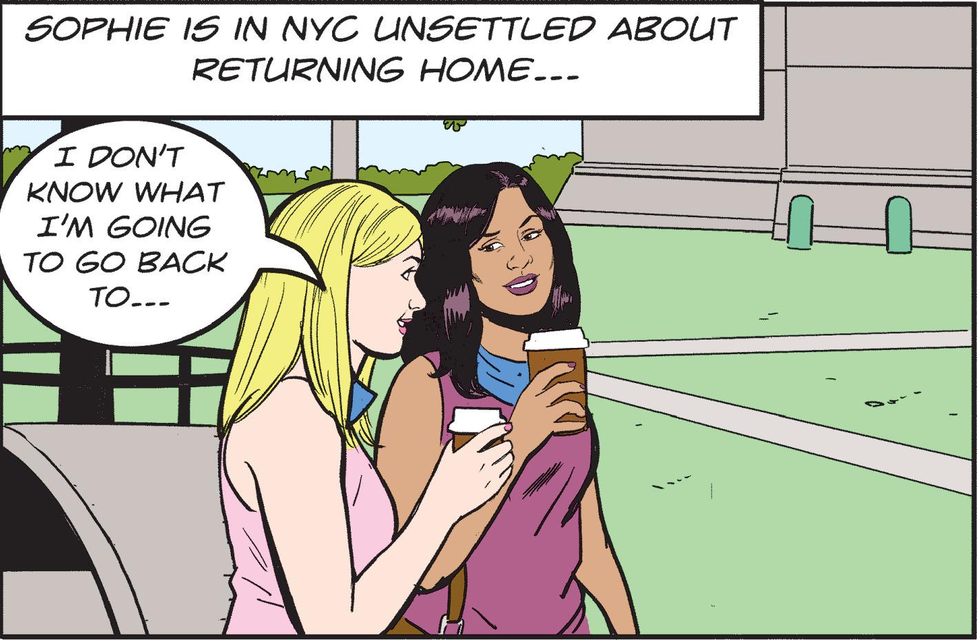 Interaction OCR: SOPHIE IS IN NYC UNSETTLED ABOUT RETURNING HOME... I DON'T KNOW WHAT I'M GOING TO GO BACK TO... SOPHIE IS IN NYC UNSETTLED ABOUT RETURNING HOME... I DON'T KNOW WHAT I'M GOING TO GO BACK TO...