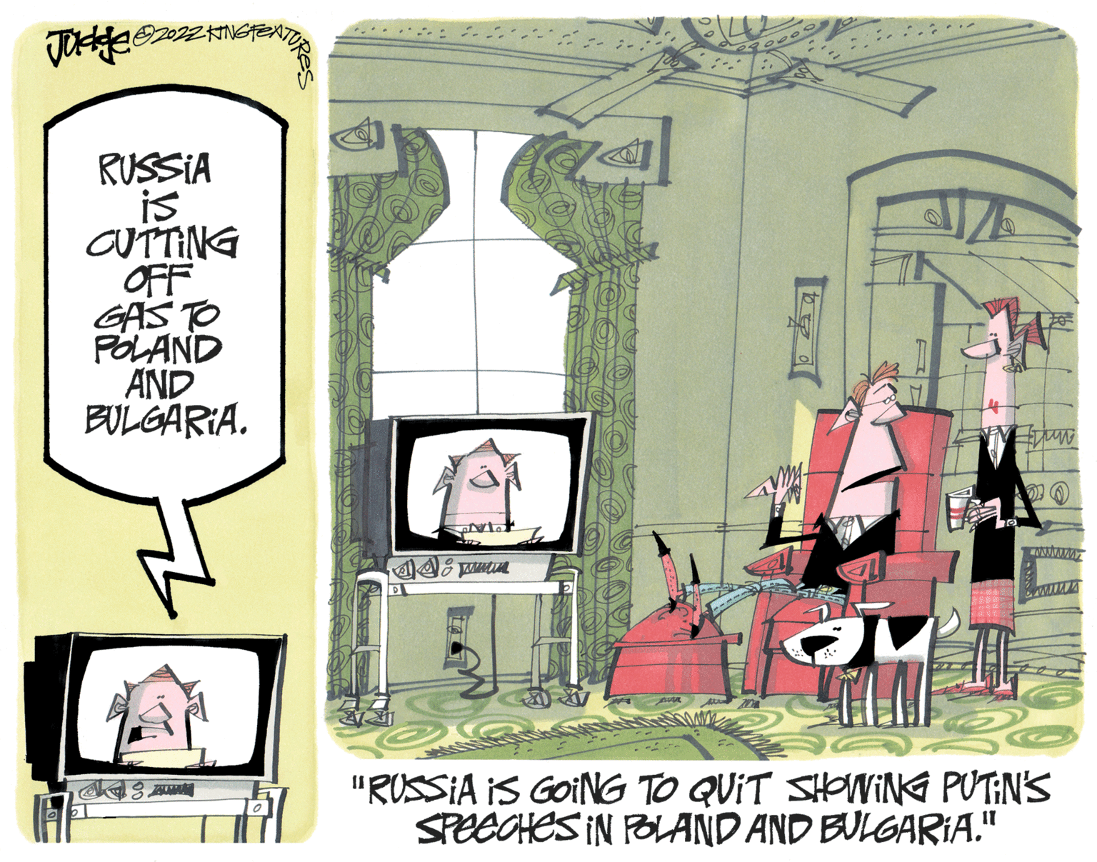 Fiction OCR: Judge 2022 KINGTEN RUSSIA is CUTTING OFF GAS TO POLAND AND BULGARIA. SAWAN V jun "RUSSIA IS GOING TO QUIT SHOWING PUTIN'S SPEECHES IN POLAND AND BULGARIA." Judge 2022 KINGTEN RUSSIA is CUTTING OFF GAS TO POLAND AND BULGARIA . SAWAN V jun " RUSSIA IS GOING TO QUIT SHOWING PUTIN'S SPEECHES IN POLAND AND BULGARIA . "