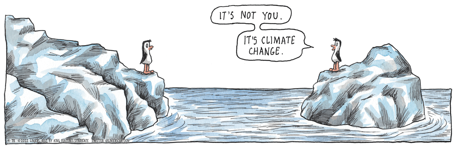 Illustration OCR: IT'5 NOT YOU. IT'S CLIMATE CHANGE. 4-18 ©2022 LINIES ST Y KING FEATURES SYNHCATE IT'5 NOT YOU. IT'S CLIMATE CHANGE. 4-18 ©2022 LINIES ST Y KING FEATURES SYNHCATE