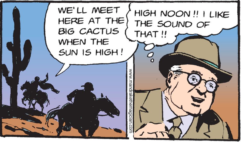Line OCR: WE' LL MEET HERE AT THE BIG CACTUS HIGH NOON ! I LIKE THE SOUND OF THAT !! WHEN THE SUN IS HIGH! www.mandrakethemagician.com WE' LL MEET HERE AT THE BIG CACTUS HIGH NOON ! I LIKE THE SOUND OF THAT !! WHEN THE SUN IS HIGH! www.mandrakethemagician.com