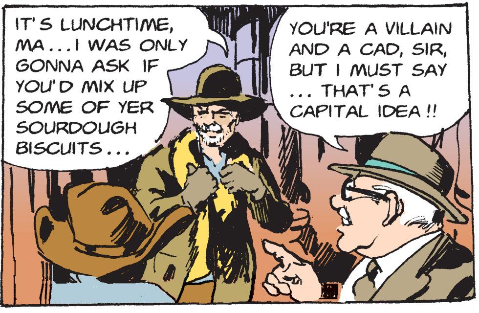 Font OCR: IT'S LUNCHTIMEYOU'RE A VILLAIN MA...I WAS ONLY AND A CADBUT I MUST SAY THAT' S A GONNA ASK IF YOU'D MIX UP ... SOME OF YER SOURDOUGH CAPITAL IDEA !! BISCUITS... IT'S LUNCHTIMEYOU'RE A VILLAIN MA...I WAS ONLY AND A CADBUT I MUST SAY THAT' S A GONNA ASK IF YOU'D MIX UP ... SOME OF YER SOURDOUGH CAPITAL IDEA !! BISCUITS...