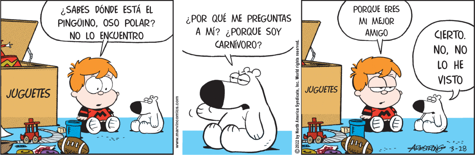 Parallel OCR: ¿SABES DÓNDE ESTÁ EL PINGÜINOOSO POLAR? NO LO ENCUENTRO PORQUE ERES ¿POR QUÉ ME PREGUNTAS A MÍ? ¿PORQUE SOY CARNÍVORO? MI MEJOR AMIGO CIERTO. NONO LO HE VISTO JUGUETES JUGUETES ARMSTRONG 3-28 www.marvincomics.com ¿SABES DÓNDE ESTÁ EL PINGÜINOOSO POLAR? NO LO ENCUENTRO PORQUE ERES ¿POR QUÉ ME PREGUNTAS A MÍ? ¿PORQUE SOY CARNÍVORO? MI MEJOR AMIGO CIERTO. NONO LO HE VISTO JUGUETES JUGUETES ARMSTRONG 3-28 www.marvincomics.com
