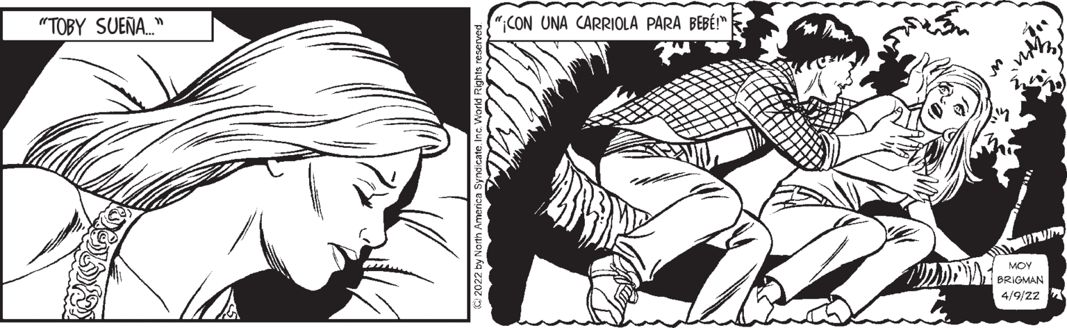 Monochrome OCR: "TOBY SUEÑA." "CON UNA CARRIOLA PARA BEBÉ!" U BRIGMAN MOY 4/9/22 "TOBY SUEÑA." "CON UNA CARRIOLA PARA BEBÉ!" U BRIGMAN MOY 4/9/22
