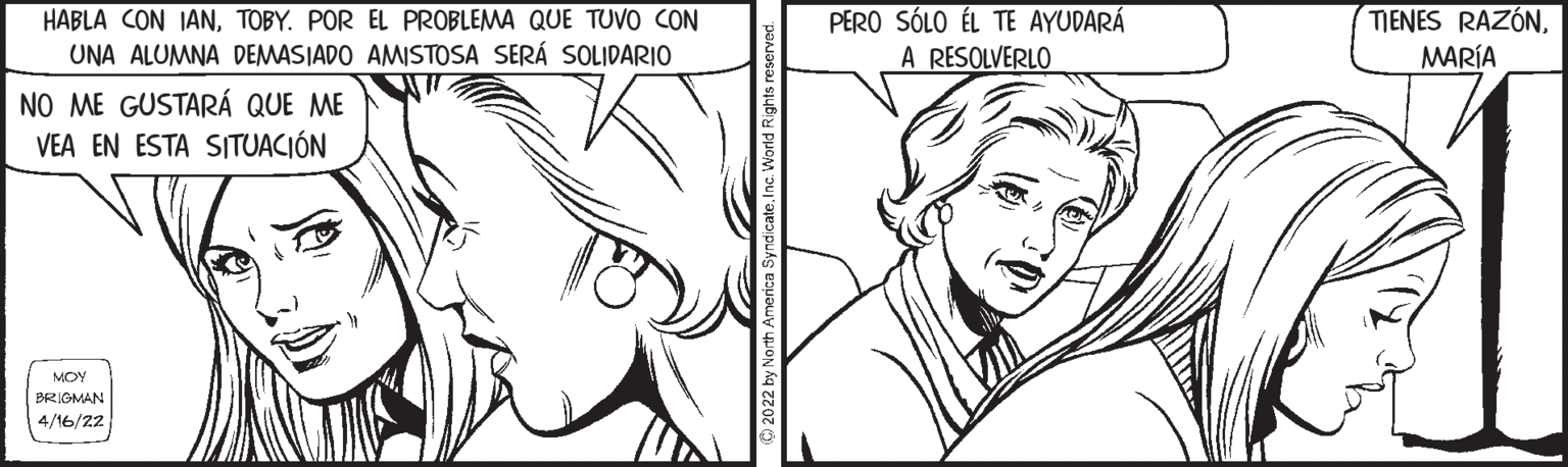 Eye OCR: HABLA CON JANTOBY. POR EL PROBLEMA QUE TUVO CON UNA ALUMNA DEMASIADO AMISTOSA SERÁ SOLIDARIO PERO SÓLO ÉL TE AYUDARÁ A RESOLVERLO TIENES RAZÓNMARÍA NO ME GUSTARÁ QUE ME VEA EN ESTA SITUACIÓN MOY BRIGMAN 4/16/22 teInc. World Rights n HABLA CON JANTOBY. POR EL PROBLEMA QUE TUVO CON UNA ALUMNA DEMASIADO AMISTOSA SERÁ SOLIDARIO PERO SÓLO ÉL TE AYUDARÁ A RESOLVERLO TIENES RAZÓNMARÍA NO ME GUSTARÁ QUE ME VEA EN ESTA SITUACIÓN MOY BRIGMAN 4/16/22 teInc. World Rights n