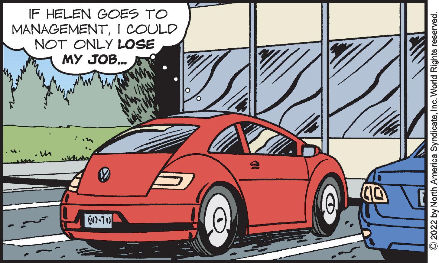 Cartoon OCR: IF HELEN GOES TO MANAGEMENTI COULD NOT ONLY LOSE MY JOB... 40-10 2022 by North America SyndicateInc. World Rights reserved. IF HELEN GOES TO MANAGEMENTI COULD NOT ONLY LOSE MY JOB... 40-10 2022 by North America SyndicateInc. World Rights reserved.