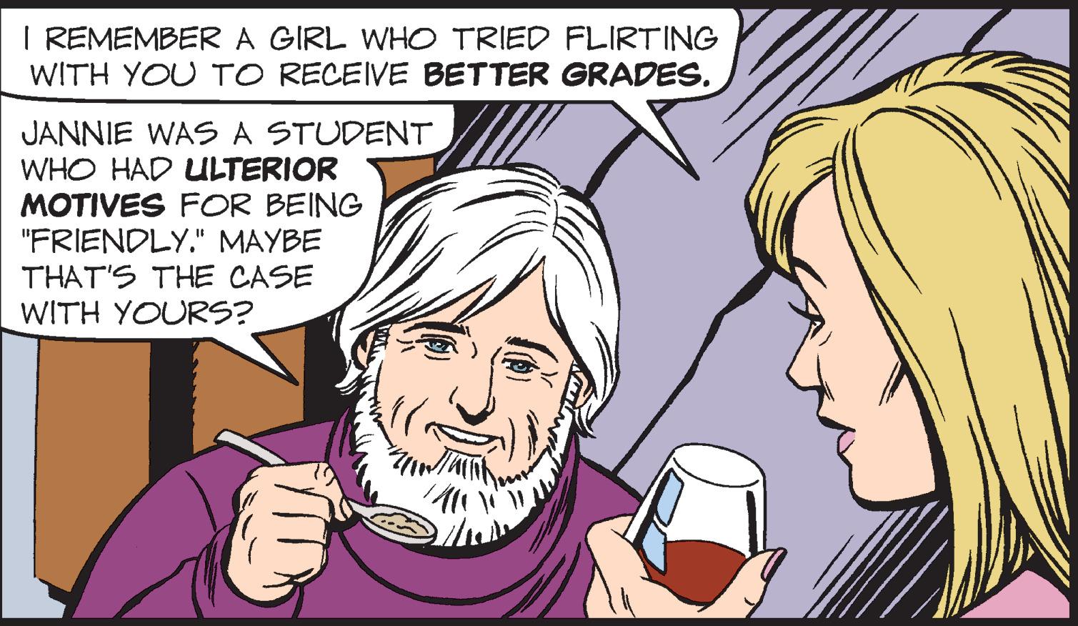 Human OCR: I REMEMBERA GIRL WHO TRIED FLIRTING WITH YOU TO RECEIVE BETTER GRADES. JANNIE WAS A STUDENT WHO HAD ULTERIOR MOTIVES FOR BEING "FRIENDLY." MAYBE THAT'S THE CASE WITH YOURS? I REMEMBERA GIRL WHO TRIED FLIRTING WITH YOU TO RECEIVE BETTER GRADES. JANNIE WAS A STUDENT WHO HAD ULTERIOR MOTIVES FOR BEING "FRIENDLY." MAYBE THAT'S THE CASE WITH YOURS?