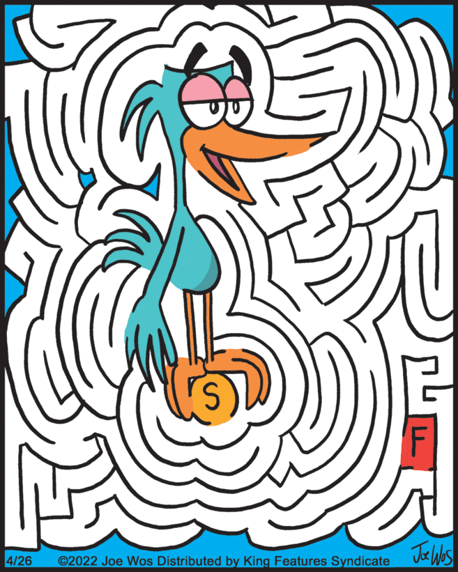 Visual arts OCR: 4/26 ©2022 Joe Wos Distributed by King Features Syndicate 4/26 ©2022 Joe Wos Distributed by King Features Syndicate
