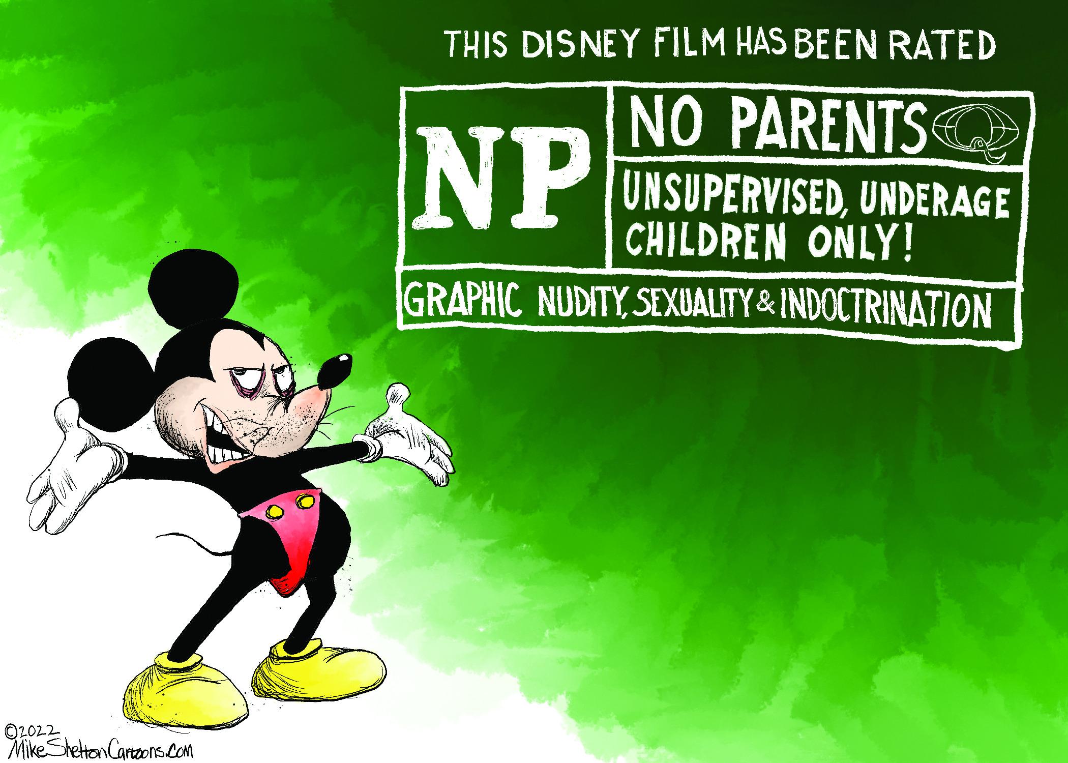 Ball OCR: THIS DISNEY FILM HAS BEEN RATED NO PARENTS NP ONSUPERVISEDUNDERAGE CHILDREN ONLY! GRAPHIC NUDITYSEXUALITY& INDOCTRINATION O2022 Mike Sheton Cartoons.Com THIS DISNEY FILM HAS BEEN RATED NO PARENTS NP ONSUPERVISEDUNDERAGE CHILDREN ONLY! GRAPHIC NUDITYSEXUALITY& INDOCTRINATION O2022 Mike Sheton Cartoons.Com