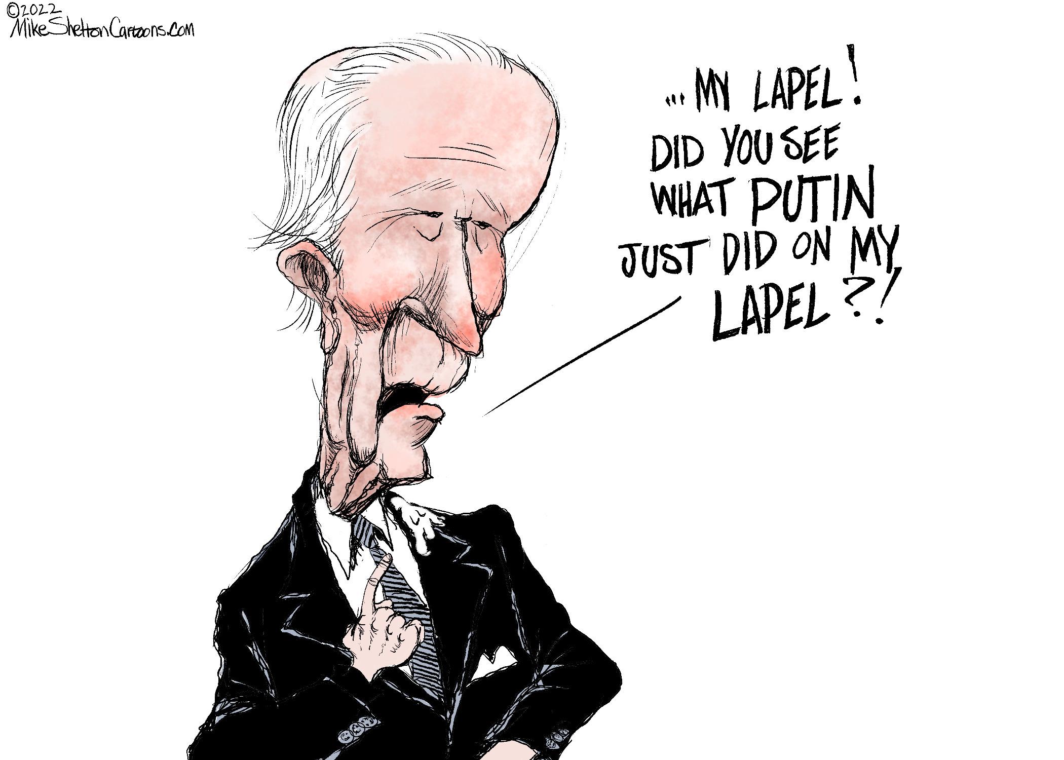 Font OCR: O2022 Mike Sheton Cartzonscom -. MY LAPEL! DID YOU SEE WHAT PUTIN JUST DID ON MY LAPEL ?? O2022 Mike Sheton Cartzonscom -. MY LAPEL! DID YOU SEE WHAT PUTIN JUST DID ON MY LAPEL ??
