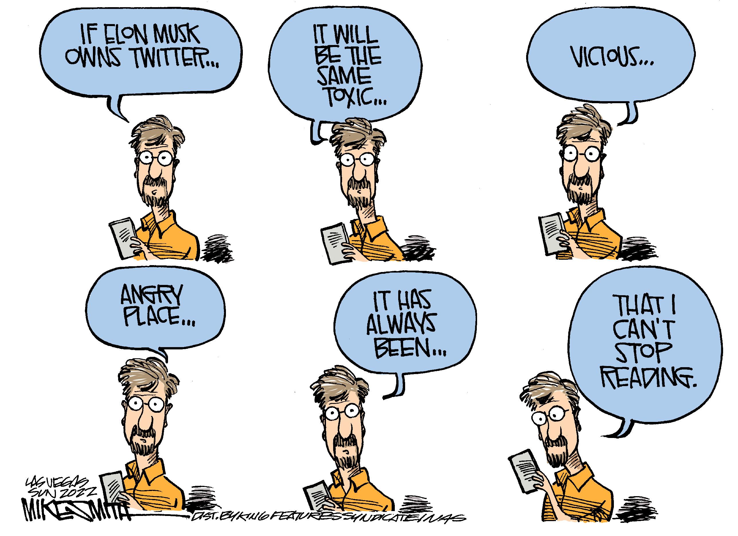 Yellow OCR: IF ELON MUSK OWNS TWITTER. IT WILL BE THE SAME TOXIC. VICIOUS. ANGRY PLACE. IT HAS ALWAYS BEEN. THAT I CAN'T STOP READING. LAGUEGS SUN ZOZZ MIK MTA aST.EYKWOFEATURE SHNDICATEINAS IF ELON MUSK OWNS TWITTER. IT WILL BE THE SAME TOXIC. VICIOUS. ANGRY PLACE. IT HAS ALWAYS BEEN. THAT I CAN'T STOP READING. LAGUEGS SUN ZOZZ MIK MTA aST.EYKWOFEATURE SHNDICATEINAS
