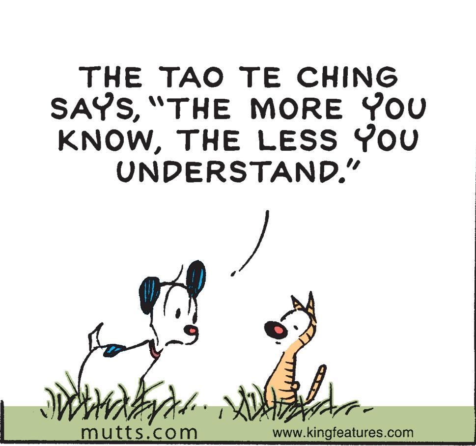 Companion dog OCR: THE TAO TE CHING SAYS"THE MORE YOU KNOWTHE LESS YOU UNDERSTAND." mutts.com www.kingfeatures.com THE TAO TE CHING SAYS"THE MORE YOU KNOWTHE LESS YOU UNDERSTAND." mutts.com www.kingfeatures.com