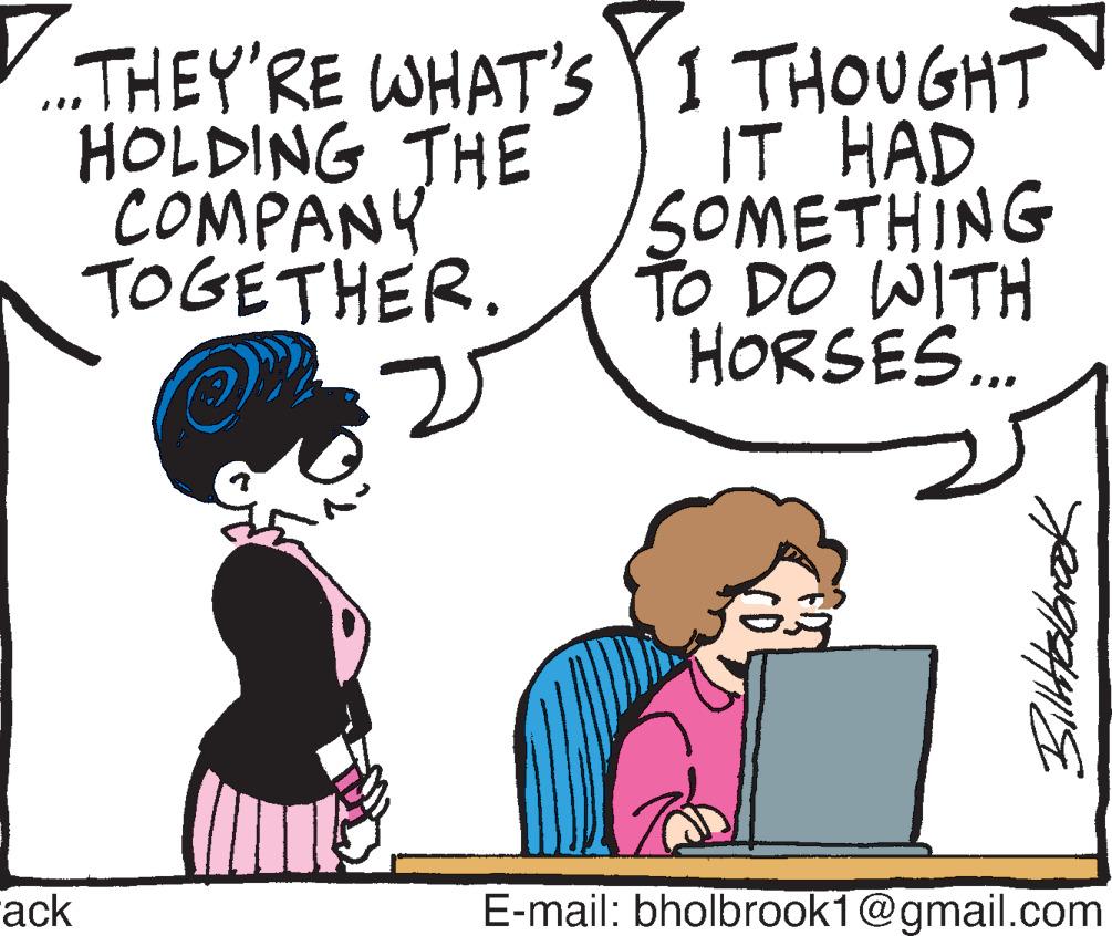 Organism OCR: ...THEY'RE WHAT's Y1 THOUGHT IT HAD SOMETHING TO DO WITH HORSES. HOLDING THE COMPANY TOGÉTHER. rack E-mail: bholbrook1@gmail.com ...THEY'RE WHAT's Y1 THOUGHT IT HAD SOMETHING TO DO WITH HORSES. HOLDING THE COMPANY TOGÉTHER. rack E-mail: bholbrook1@gmail.com