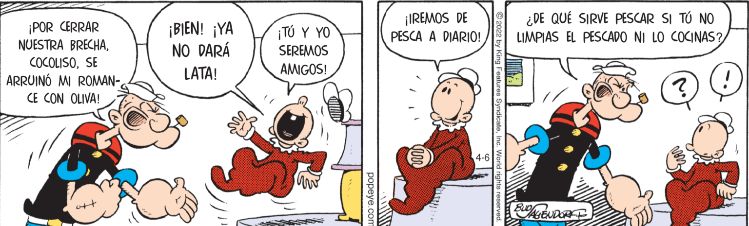 Line OCR: ¡IREMOS DE PESCA A DIARIO! ¿DE QUÉ SIRVE PESCAR SI TÚ NO LIMPIAS EL PESCADO NI LO COCINAS? ¡POR CERRAR NUESTRA BRECHASE ARRUINÓ MI ROMAN-CE CON OLIVA! ¡BIEN! ¡YA NO DARÁ ¡TÚ Y YO SEREMOS LATA! AMIGOS! 4-6 ott ??peye. ¡IREMOS DE PESCA A DIARIO! ¿DE QUÉ SIRVE PESCAR SI TÚ NO LIMPIAS EL PESCADO NI LO COCINAS? ¡POR CERRAR NUESTRA BRECHASE ARRUINÓ MI ROMAN-CE CON OLIVA! ¡BIEN! ¡YA NO DARÁ ¡TÚ Y YO SEREMOS LATA! AMIGOS! 4-6 ott ??peye.