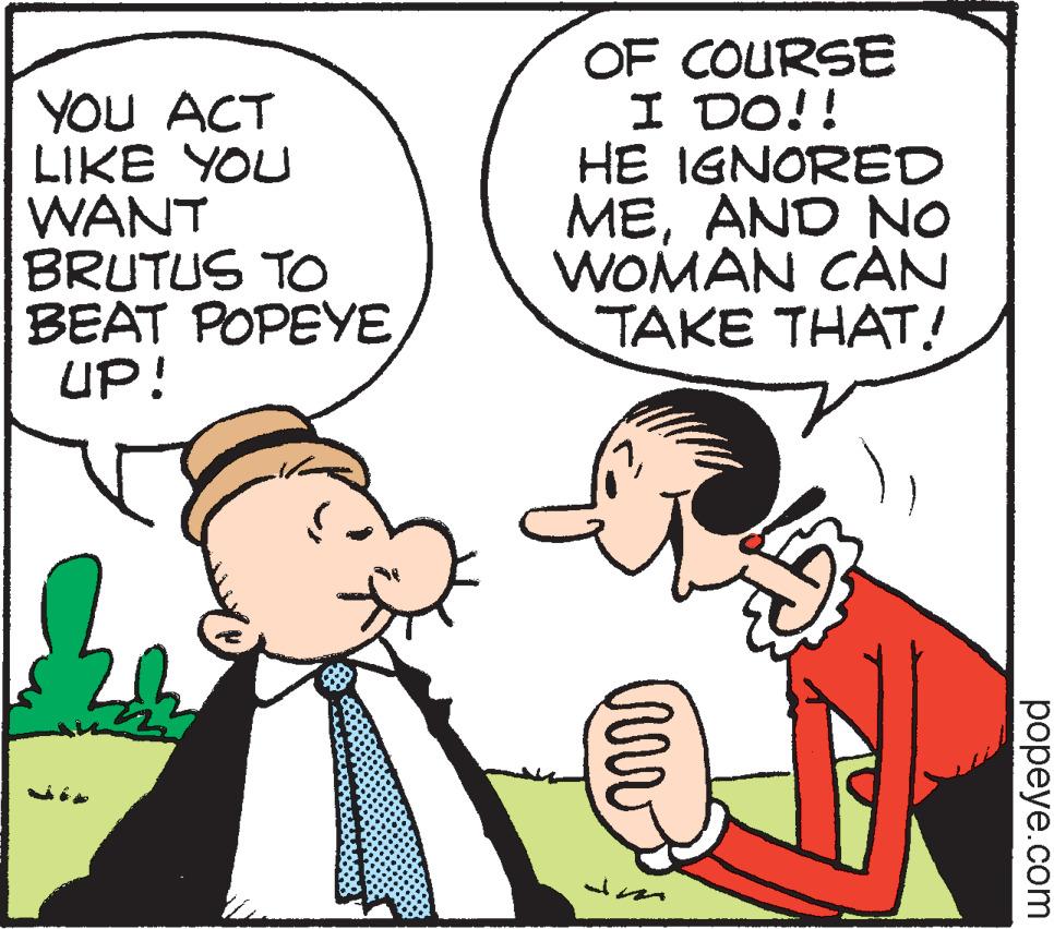 Mammal OCR: YOU ACT LIKE YOU WANT BRUTUS TO BEAT POPEYE UP! OF COURSE I DO!! HE IGNORED MEAND NO WOMAN CAN ???? ??AT popeye.com YOU ACT LIKE YOU WANT BRUTUS TO BEAT POPEYE UP! OF COURSE I DO!! HE IGNORED MEAND NO WOMAN CAN ???? ??AT popeye.com