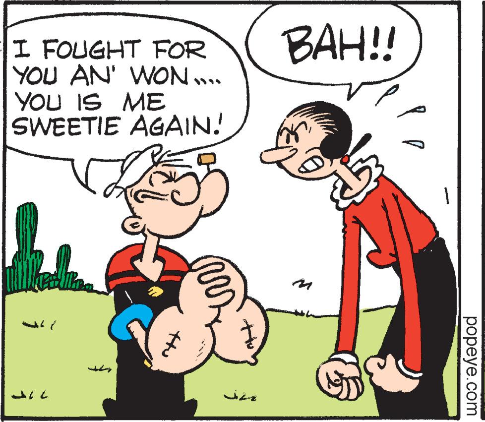 Happy OCR: BAH!! I FOUGHT FOR YOU AN' WON.. YOU IS ME SWEETIE AGAIN! popeye.com BAH!! I FOUGHT FOR YOU AN' WON.. YOU IS ME SWEETIE AGAIN! popeye.com