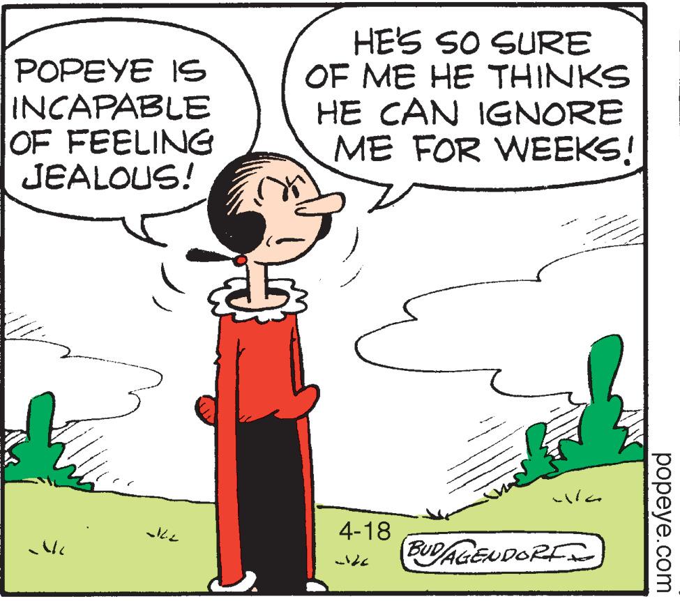 Organism OCR: HES SO SURE OF ME HE THINKS HE CAN IGNORE ME FOR WEEKS! POPEYE IS INCAPABLE OF FEELING JEALOUS! ??? 4-18 BUDAGEUDORE popeye.com HES SO SURE OF ME HE THINKS HE CAN IGNORE ME FOR WEEKS! POPEYE IS INCAPABLE OF FEELING JEALOUS! ? ?? 4-18 BUDAGEUDORE popeye.com